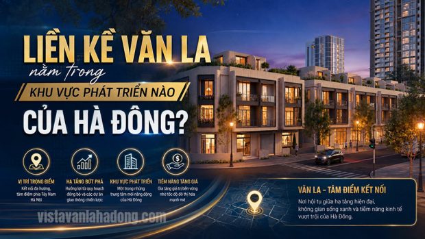 Liền kề Văn La nằm trong khu vực phát triển nào của Hà Đông?