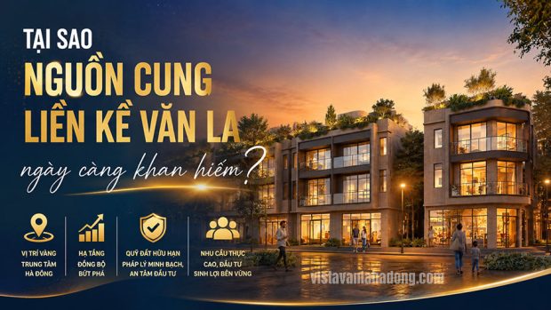 Tại sao nguồn cung liền kề Văn La ngày càng khan hiếm?
